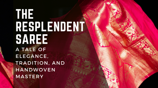 The Resplendent Saree: A Tale of Elegance, Tradition, and Handwoven Mastery